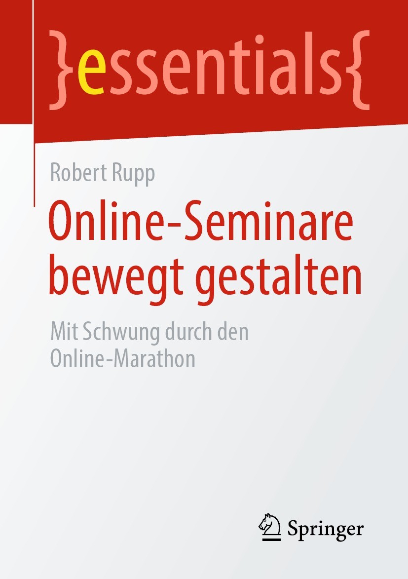 Titlebook: Online-Seminare bewegt gestalten; Mit Schwung durch de Robert Rupp Book 2022 Der/die Herausgeber bzw. der/die Autor(en), exklusiv lizenzier Titlebook: Online-Seminare bewegt gestalten; Mit Schwung durch de Robert Rupp Book 2022 Der/die Herausgeber bzw. der/die Autor(en), exklusiv lizenzier
