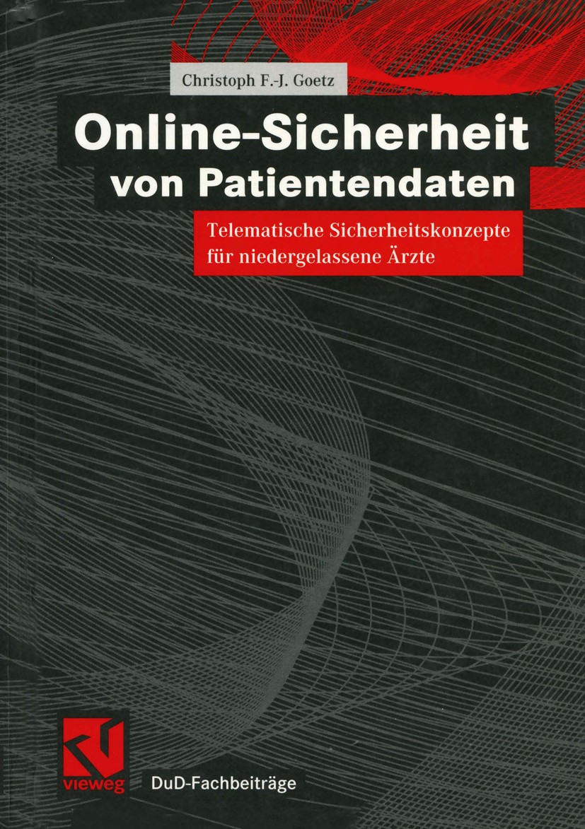 Titlebook: Online-Sicherheit von Patientendaten; Telematische Sicherh Christoph F.-J. Goetz Textbook 2001 Friedr. Vieweg & Sohn Verlagsgesellschaft mb Titlebook: Online-Sicherheit von Patientendaten; Telematische Sicherh Christoph F.-J. Goetz Textbook 2001 Friedr. Vieweg & Sohn Verlagsgesellschaft mb