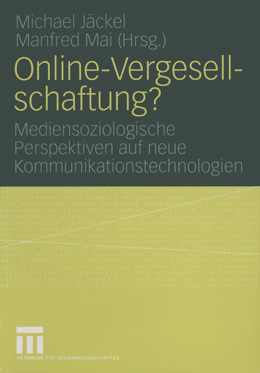 Titlebook: Online-Vergesellschaftung?; Mediensoziologische Michael Jäckel (Univ.-Prof. für Soziologie),Manfre Book 2005 VS Verlag für Sozialwissensch Titlebook: Online-Vergesellschaftung?; Mediensoziologische Michael Jäckel (Univ.-Prof. für Soziologie),Manfre Book 2005 VS Verlag für Sozialwissensch