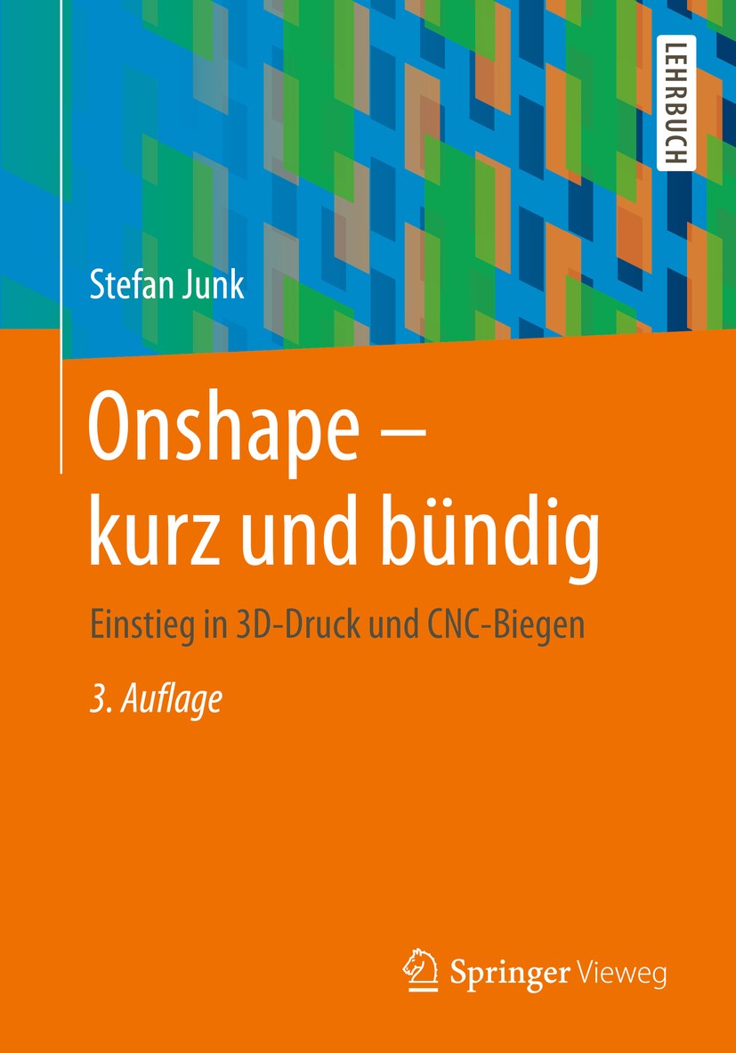 Titlebook: Onshape - kurz und bündig; Einstieg in 3D-Druck Stefan Junk Textbook 20203rd edition Der/die Herausgeber bzw. der/die Autor(en), exklusiv l Titlebook: Onshape - kurz und bündig; Einstieg in 3D-Druck Stefan Junk Textbook 20203rd edition Der/die Herausgeber bzw. der/die Autor(en), exklusiv l