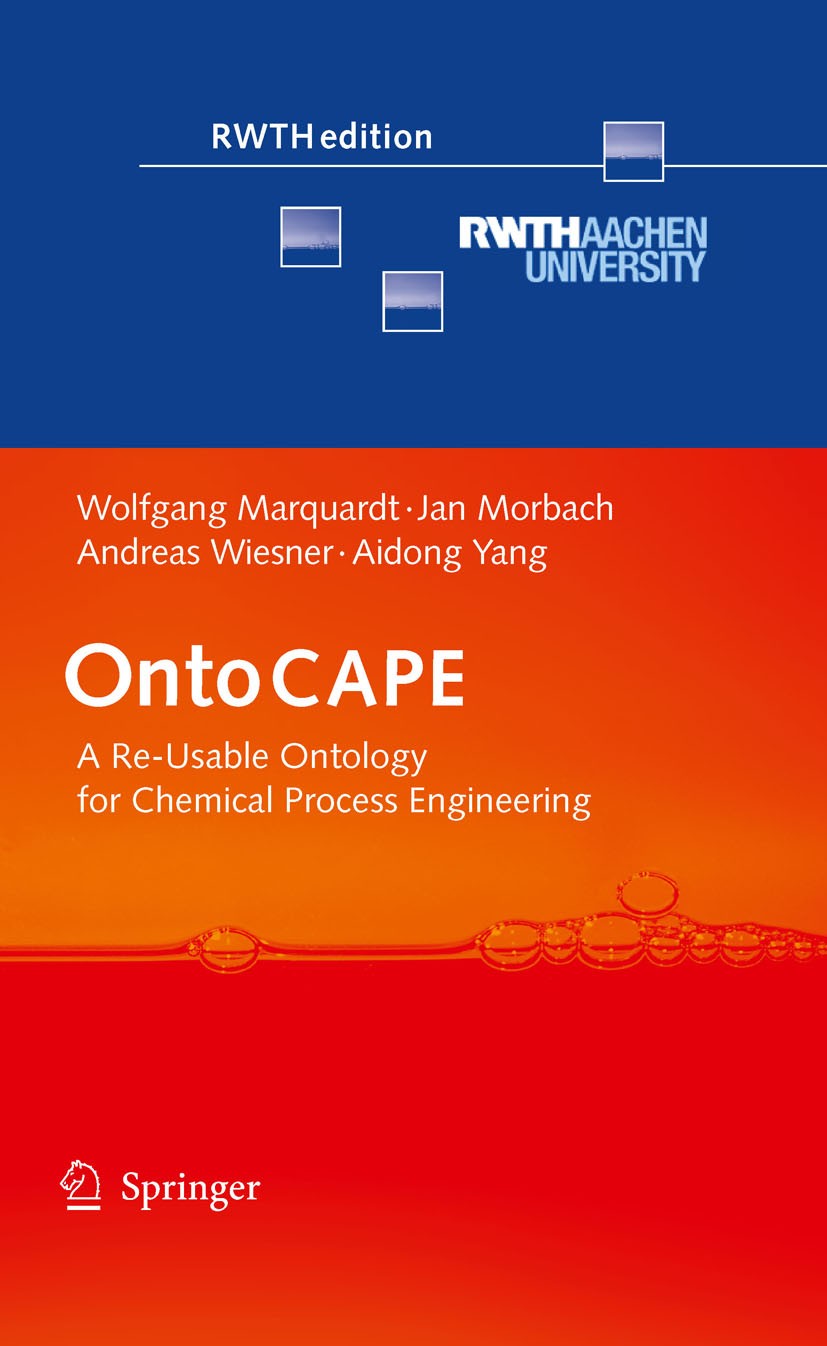 Titlebook: OntoCAPE; A Re-Usable Ontology Wolfgang Marquardt,Jan Morbach,Aidong Yang Book 2010 Springer-Verlag Berlin Heidelberg 2010 chemical process Titlebook: OntoCAPE; A Re-Usable Ontology Wolfgang Marquardt,Jan Morbach,Aidong Yang Book 2010 Springer-Verlag Berlin Heidelberg 2010 chemical process