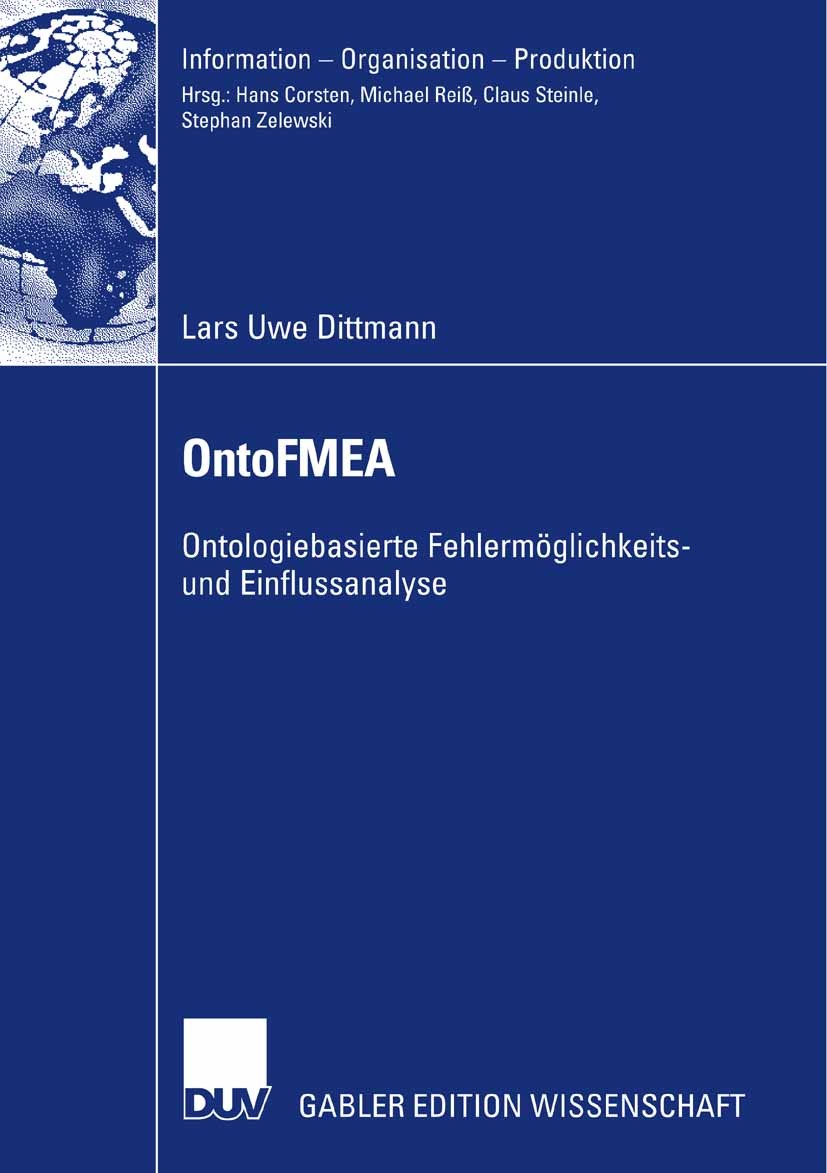 Titlebook: OntoFMEA; Ontologiebasierte Fe Lars Uwe Dittmann Book 2007 Gabler Verlag | Springer Fachmedien Wiesbaden GmbH, Wiesbaden 2007 Informationsm Titlebook: OntoFMEA; Ontologiebasierte Fe Lars Uwe Dittmann Book 2007 Gabler Verlag | Springer Fachmedien Wiesbaden GmbH, Wiesbaden 2007 Informationsm