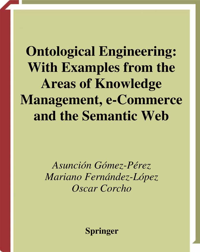 Titlebook: Ontological Engineering; with examples from t Asunción Gómez-Pérez,Mariano Fernández-López,Oscar Book 2004 Springer-Verlag London 2004 E-Co Titlebook: Ontological Engineering; with examples from t Asunción Gómez-Pérez,Mariano Fernández-López,Oscar Book 2004 Springer-Verlag London 2004 E-Co