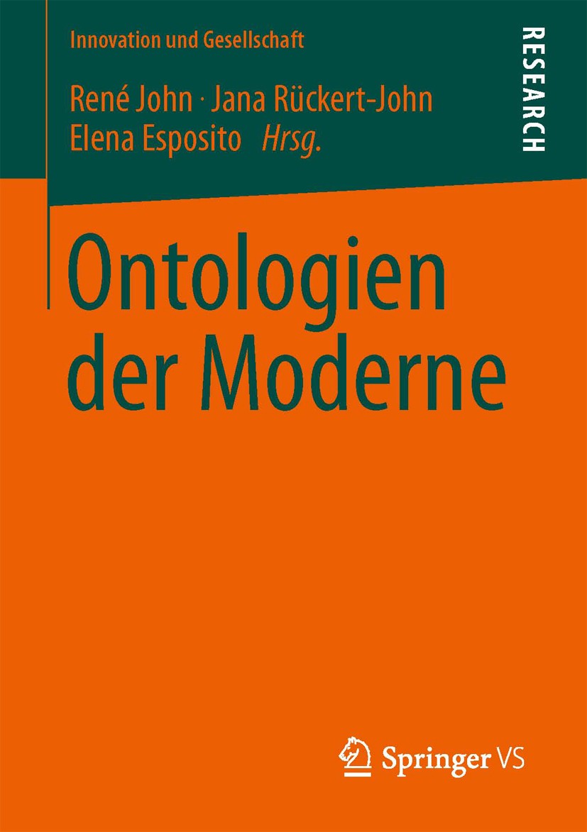 Titlebook: Ontologien der Moderne; René John,Jana Rückert-John,Elena Esposito Book 2013 Springer Fachmedien Wiesbaden 2013 Beobachtung.Konstruktion.S Titlebook: Ontologien der Moderne; René John,Jana Rückert-John,Elena Esposito Book 2013 Springer Fachmedien Wiesbaden 2013 Beobachtung.Konstruktion.S