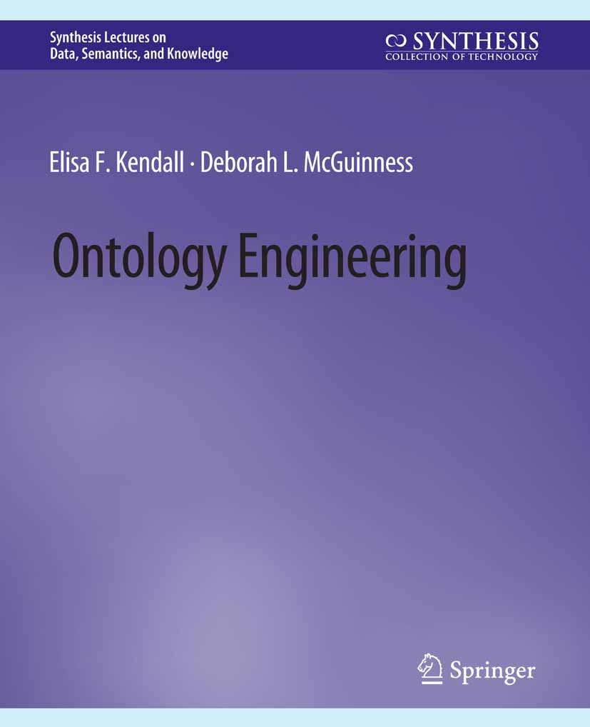 Titlebook: Ontology Engineering; Elisa F. Kendall,Deborah L. McGuinness Book 2019 Springer Nature Switzerland AG 2019 Titlebook: Ontology Engineering; Elisa F. Kendall,Deborah L. McGuinness Book 2019 Springer Nature Switzerland AG 2019