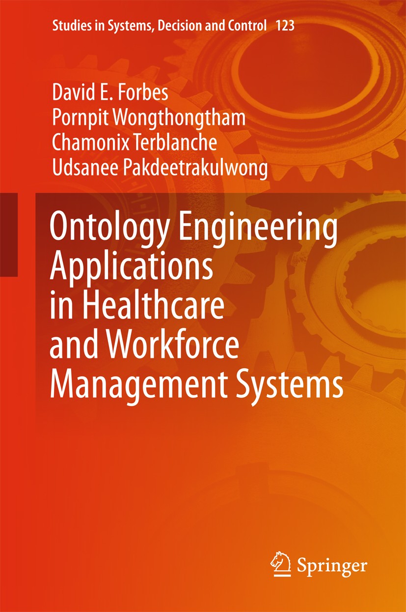 Titlebook: Ontology Engineering Applications in Healthcare and Workforce Management Systems; David E Forbes,Pornpit Wongthongtham,Udsanee Pakde Book Titlebook: Ontology Engineering Applications in Healthcare and Workforce Management Systems; David E Forbes,Pornpit Wongthongtham,Udsanee Pakde Book