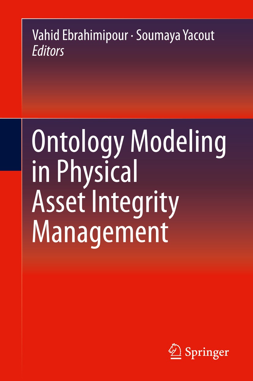 Titlebook: Ontology Modeling in Physical Asset Integrity Management; Vahid Ebrahimipour,Soumaya Yacout Book 2015 Springer International Publishing Sw Titlebook: Ontology Modeling in Physical Asset Integrity Management; Vahid Ebrahimipour,Soumaya Yacout Book 2015 Springer International Publishing Sw