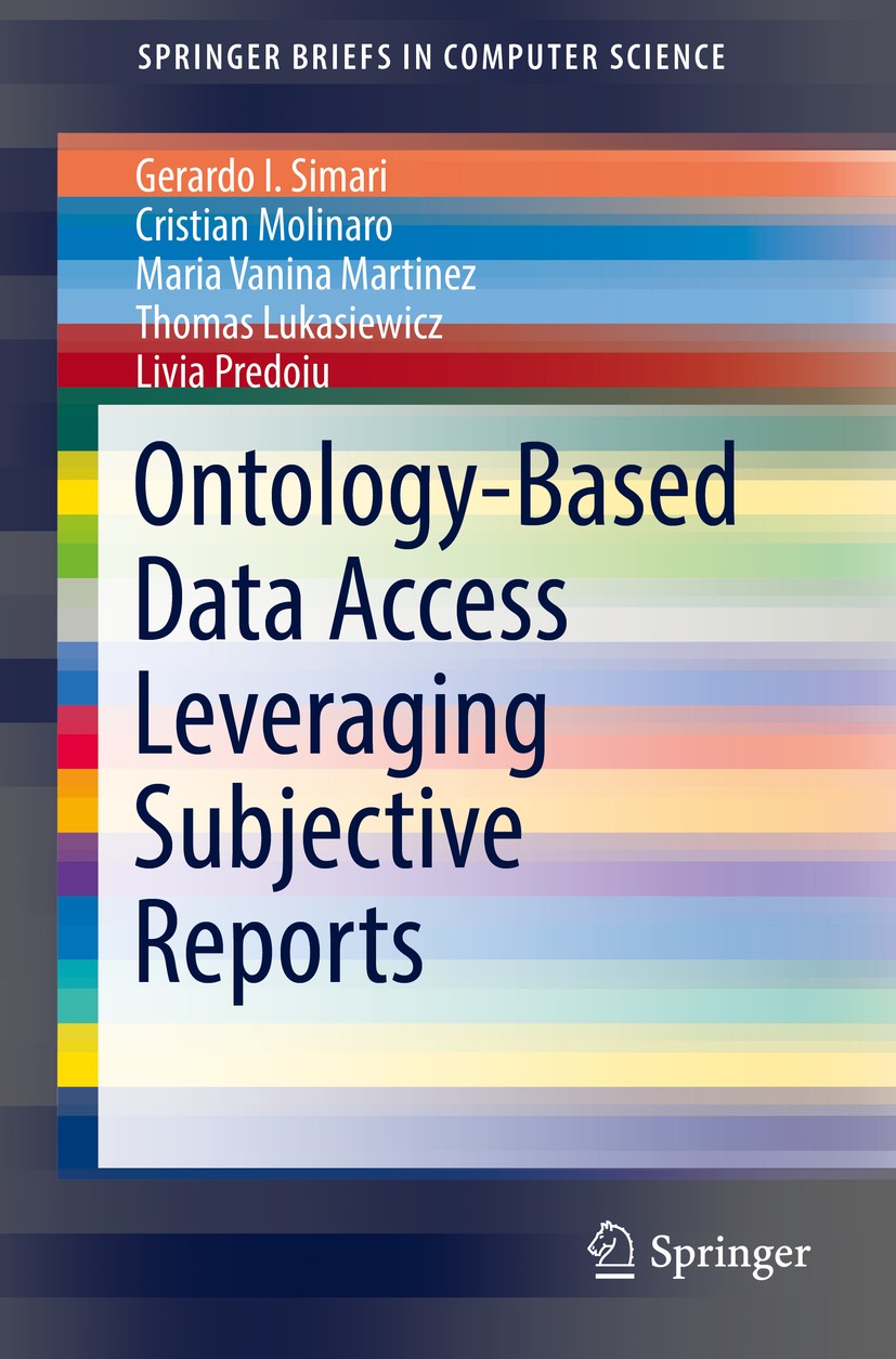 Titlebook: Ontology-Based Data Access Leveraging Subjective Reports; Gerardo I. Simari,Cristian Molinaro,Livia Predoiu Book 2017 Springer Internation Titlebook: Ontology-Based Data Access Leveraging Subjective Reports; Gerardo I. Simari,Cristian Molinaro,Livia Predoiu Book 2017 Springer Internation