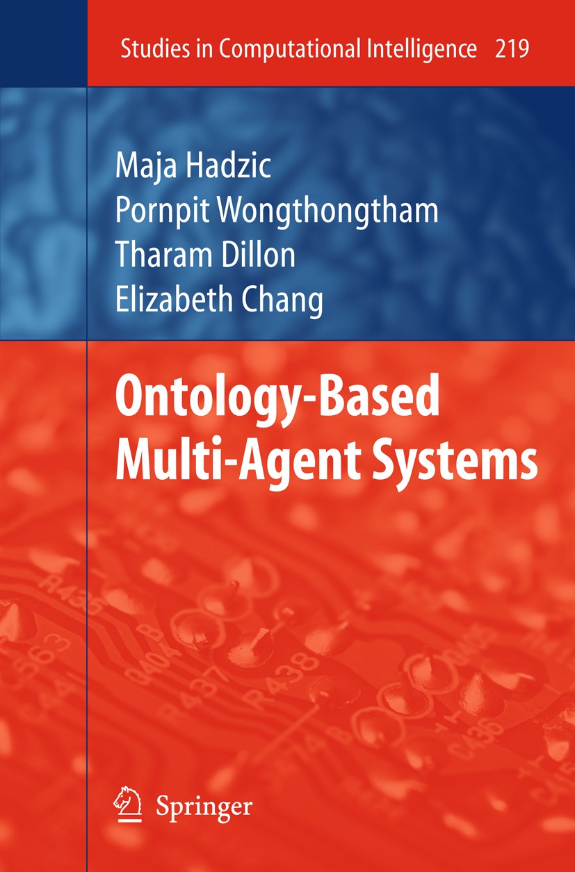 Titlebook: Ontology-Based Multi-Agent Systems; Maja Hadzic,Pornpit Wongthongtham,Elizabeth Chang Book 2009 Springer-Verlag Berlin Heidelberg 2009 Com Titlebook: Ontology-Based Multi-Agent Systems; Maja Hadzic,Pornpit Wongthongtham,Elizabeth Chang Book 2009 Springer-Verlag Berlin Heidelberg 2009 Com