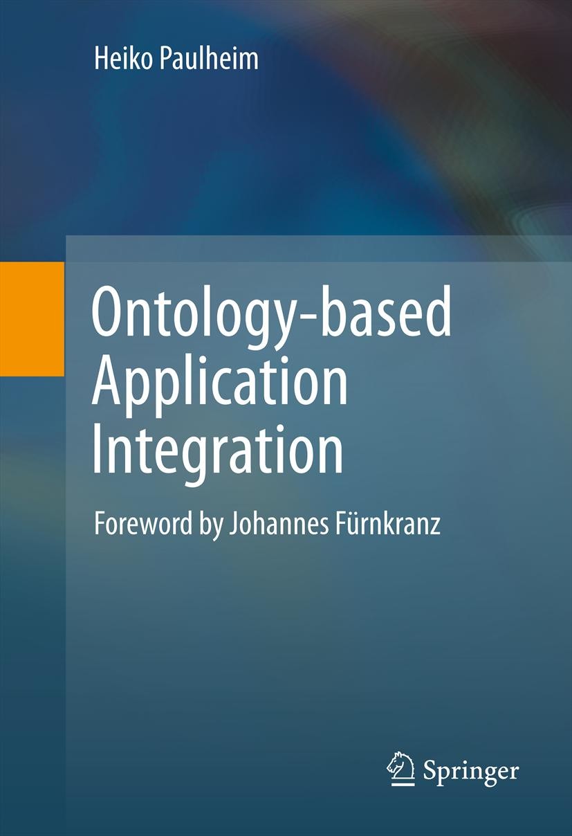 Titlebook: Ontology-based Application Integration; Heiko Paulheim Book 2011 Springer Science+Business Media, LLC 2011 Application Integration.Ontolog Titlebook: Ontology-based Application Integration; Heiko Paulheim Book 2011 Springer Science+Business Media, LLC 2011 Application Integration.Ontolog