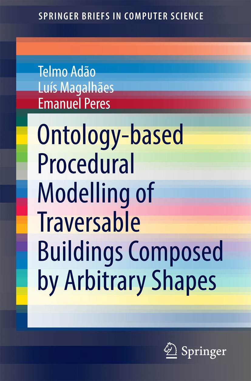 Titlebook: Ontology-based Procedural Modelling of Traversable Buildings Composed by Arbitrary Shapes; Telmo Adão,Luís Magalhães,Emanuel Peres Book 20 Titlebook: Ontology-based Procedural Modelling of Traversable Buildings Composed by Arbitrary Shapes; Telmo Adão,Luís Magalhães,Emanuel Peres Book 20