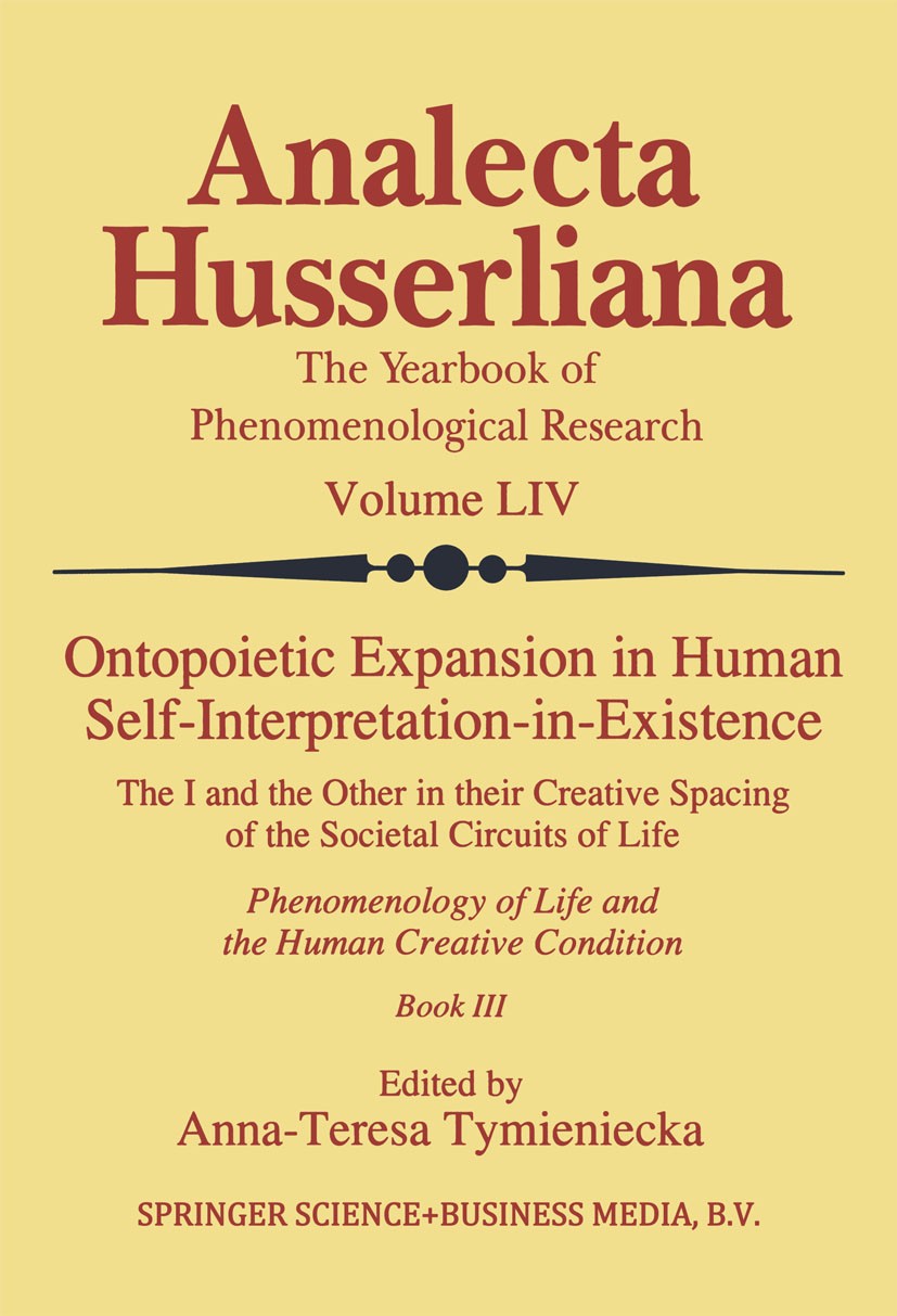 Titlebook: Ontopoietic Expansion in Human Self-Interpretation-in-Existence; The I and the Other Anna-Teresa Tymieniecka Book 1998 Springer Science+Bu Titlebook: Ontopoietic Expansion in Human Self-Interpretation-in-Existence; The I and the Other Anna-Teresa Tymieniecka Book 1998 Springer Science+Bu