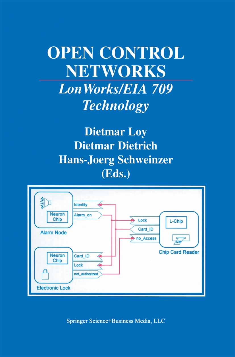 Titlebook: Open Control Networks; LonWorks/EIA 709 Tec Dietmar Loy,Dietmar Dietrich,Hans-Joerg Schweinzer Book 2001 Springer Science+Business Media Ne Titlebook: Open Control Networks; LonWorks/EIA 709 Tec Dietmar Loy,Dietmar Dietrich,Hans-Joerg Schweinzer Book 2001 Springer Science+Business Media Ne