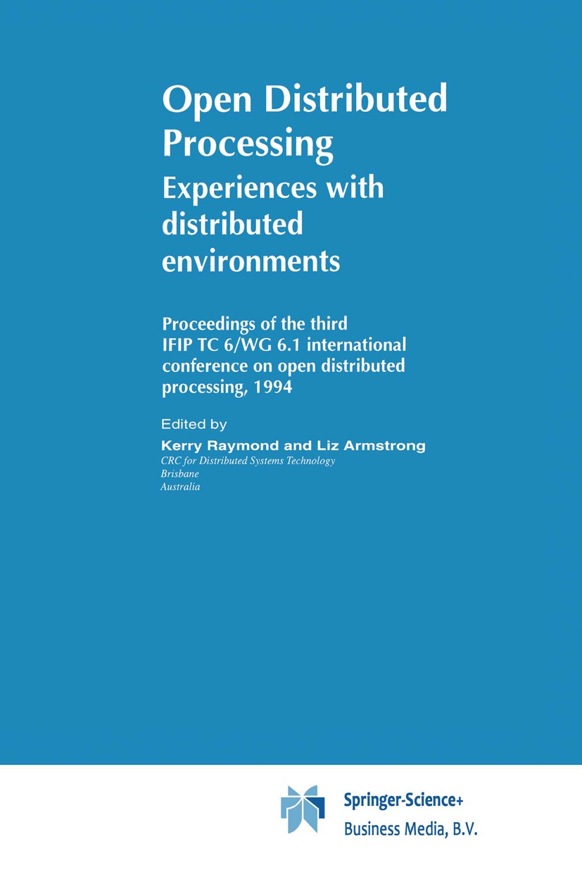 Titlebook: Open Distributed Processing; Experiences with dis Kerry Raymond (ICODP’95 Programme Chair),Liz Armst Book 1995 IFIP International Federatio Titlebook: Open Distributed Processing; Experiences with dis Kerry Raymond (ICODP’95 Programme Chair),Liz Armst Book 1995 IFIP International Federatio