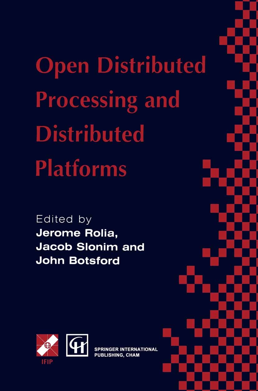 Titlebook: Open Distributed Processing and Distributed Platforms; Jerome Rolia,Jacob Slonim,John Botsford (Private C Book 1997 IFIP International Fed Titlebook: Open Distributed Processing and Distributed Platforms; Jerome Rolia,Jacob Slonim,John Botsford (Private C Book 1997 IFIP International Fed