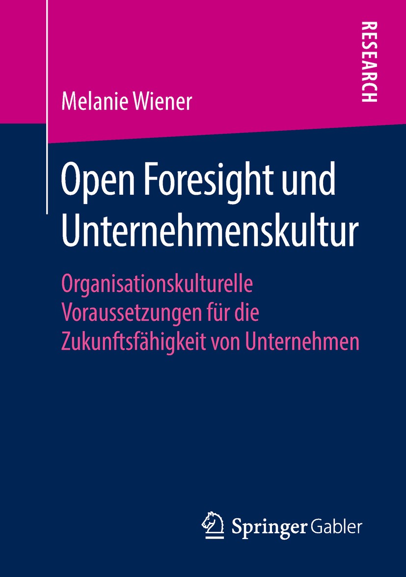 Titlebook: Open Foresight und Unternehmenskultur; Organisationskulture Melanie Wiener Book 2018 Springer Fachmedien Wiesbaden GmbH, ein Teil von Sprin Titlebook: Open Foresight und Unternehmenskultur; Organisationskulture Melanie Wiener Book 2018 Springer Fachmedien Wiesbaden GmbH, ein Teil von Sprin
