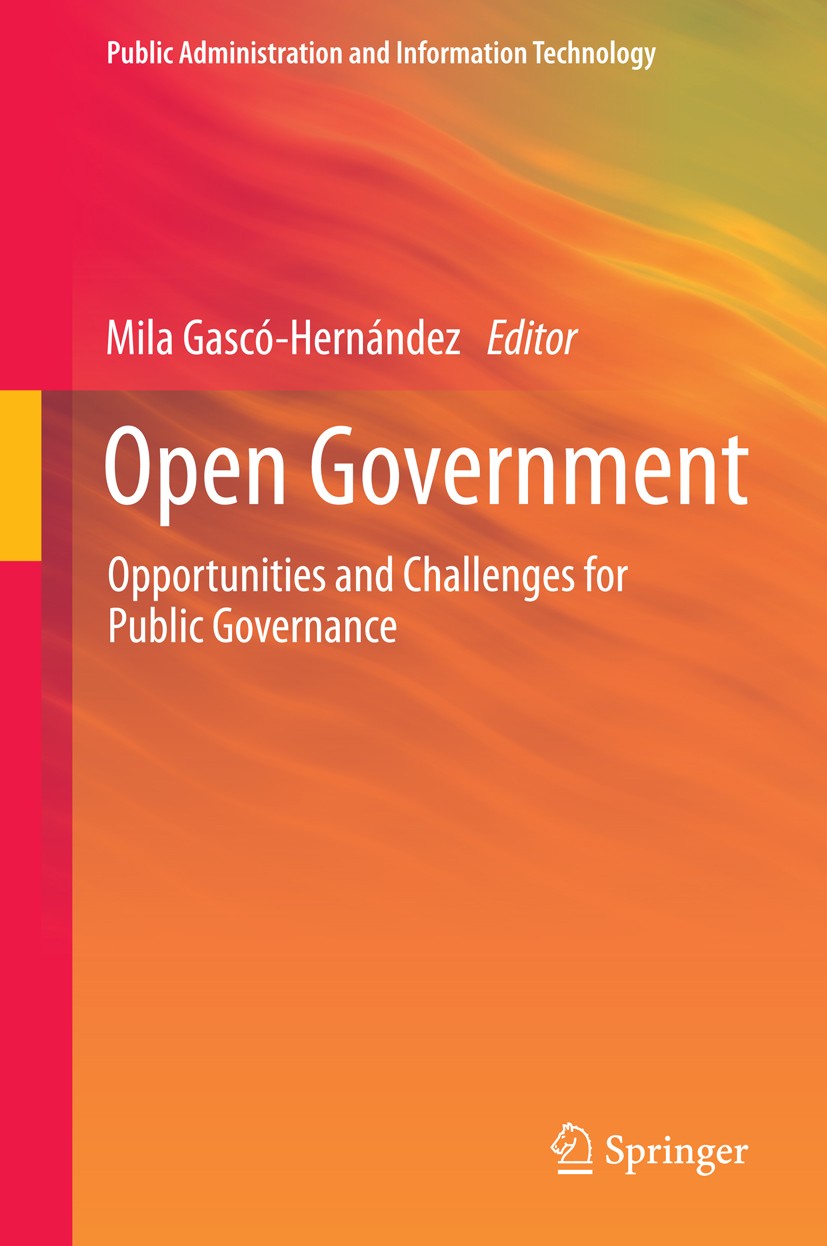 Titlebook: Open Government; Opportunities and Ch Mila Gascó-Hernández Book 2014 Springer Science+Business Media New York 2014 E-Democracy.E-Government Titlebook: Open Government; Opportunities and Ch Mila Gascó-Hernández Book 2014 Springer Science+Business Media New York 2014 E-Democracy.E-Government