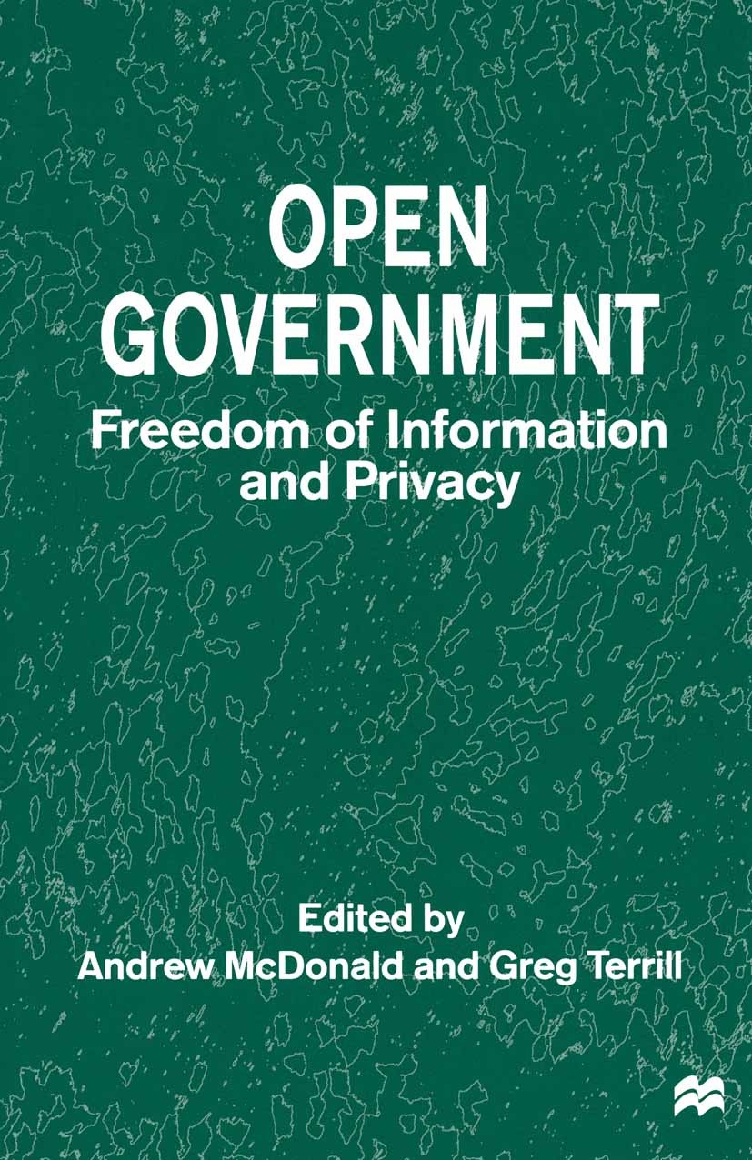 Titlebook: Open Government; Freedom of Informati Andrew McDonald (Head of Government Services),Greg Book 1998 Palgrave Macmillan, a division of Macmil Titlebook: Open Government; Freedom of Informati Andrew McDonald (Head of Government Services),Greg Book 1998 Palgrave Macmillan, a division of Macmil