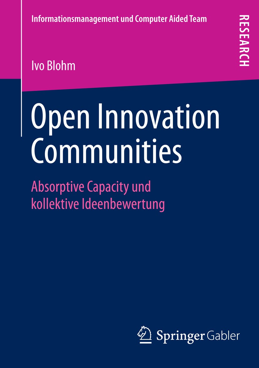 Titlebook: Open Innovation Communities; Absorptive Capacity Ivo Blohm Book 2013 Springer Fachmedien Wiesbaden 2013 Absorptive Capacity.Ideenbewertung Titlebook: Open Innovation Communities; Absorptive Capacity Ivo Blohm Book 2013 Springer Fachmedien Wiesbaden 2013 Absorptive Capacity.Ideenbewertung