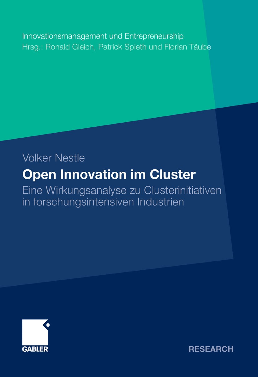 Titlebook: Open Innovation im Cluster; Eine Wirkungsanalyse Volker Nestle Book 2011 Gabler Verlag | Springer Fachmedien Wiesbaden GmbH, Wiesbaden 2011 Titlebook: Open Innovation im Cluster; Eine Wirkungsanalyse Volker Nestle Book 2011 Gabler Verlag | Springer Fachmedien Wiesbaden GmbH, Wiesbaden 2011