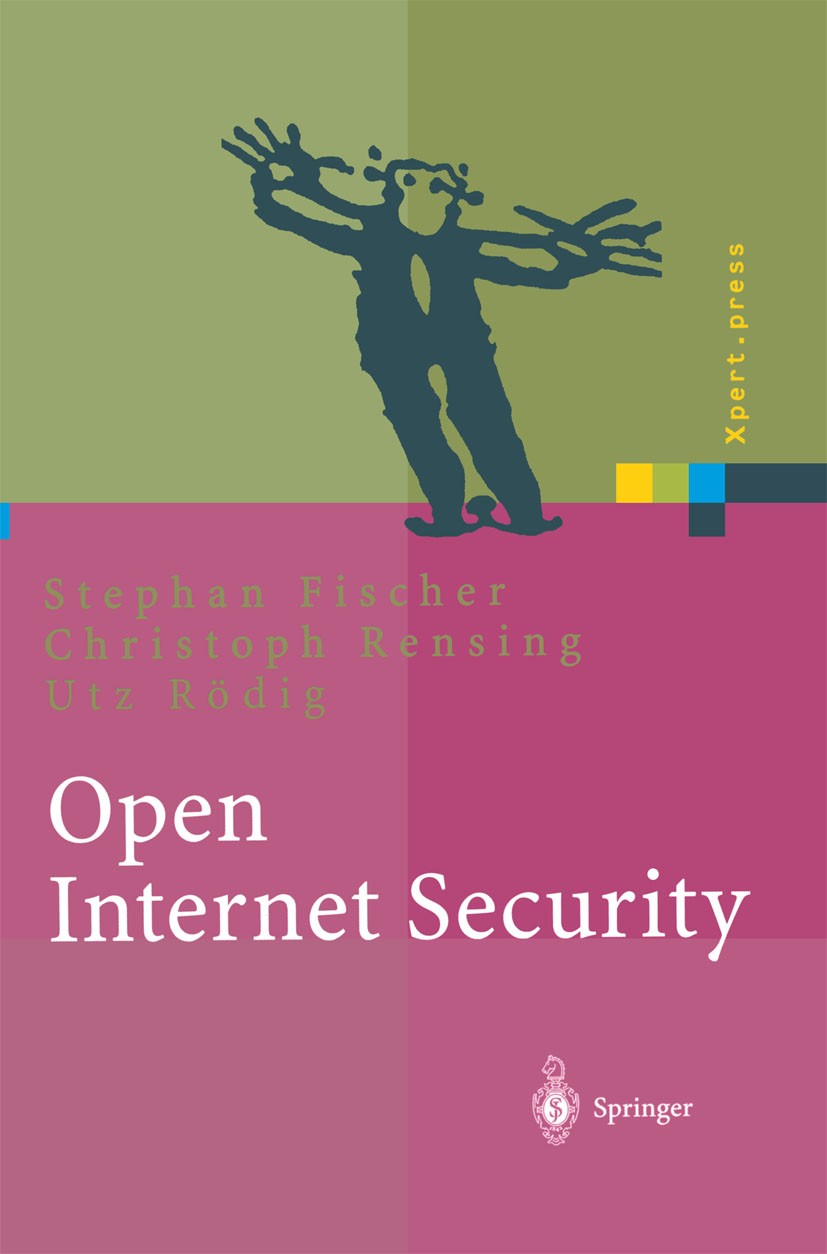 Titlebook: Open Internet Security; Von den Grundlagen z Stephan Fischer,Christoph Rensing,Utz Rödig Book 2000 Springer-Verlag Berlin Heidelberg 2000 A Titlebook: Open Internet Security; Von den Grundlagen z Stephan Fischer,Christoph Rensing,Utz Rödig Book 2000 Springer-Verlag Berlin Heidelberg 2000 A