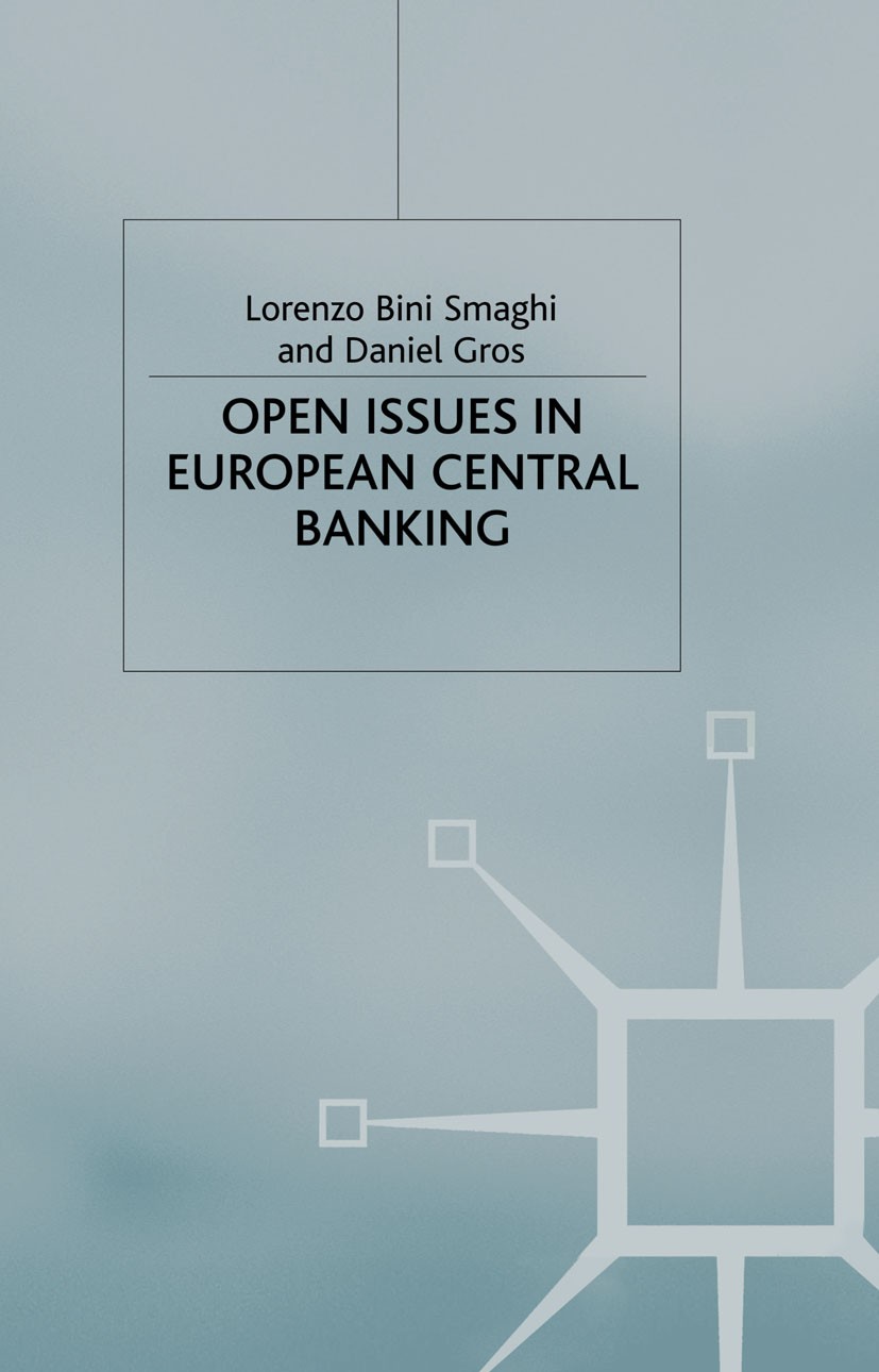 Titlebook: Open Issues in European Central Banking; Lorenzo Bini Smaghi,Daniel Gros Book 2000 Palgrave Macmillan, a division of Macmillan Publishers Titlebook: Open Issues in European Central Banking; Lorenzo Bini Smaghi,Daniel Gros Book 2000 Palgrave Macmillan, a division of Macmillan Publishers
