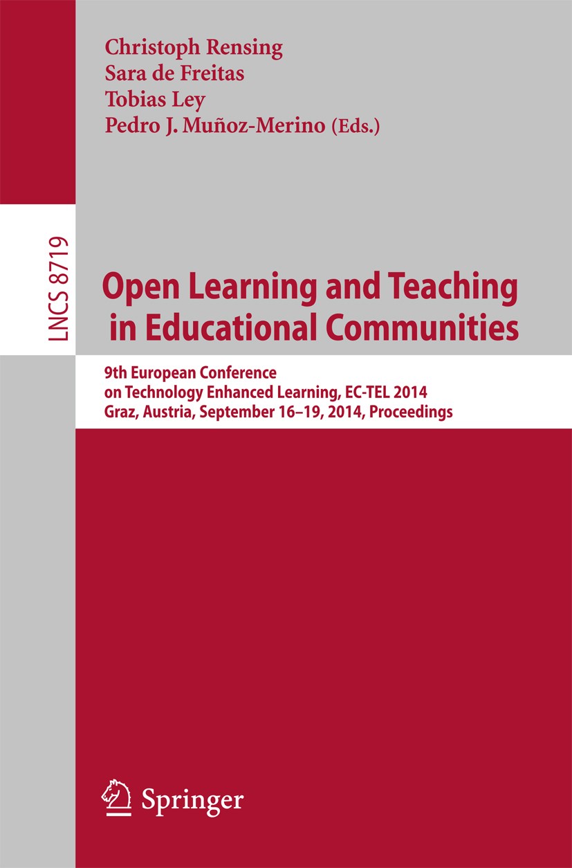 Titlebook: Open Learning and Teaching in Educational Communities; 9th European Confere Christoph Rensing,Sara Freitas,Pedro J. Muñoz-Meri Conference p Titlebook: Open Learning and Teaching in Educational Communities; 9th European Confere Christoph Rensing,Sara Freitas,Pedro J. Muñoz-Meri Conference p
