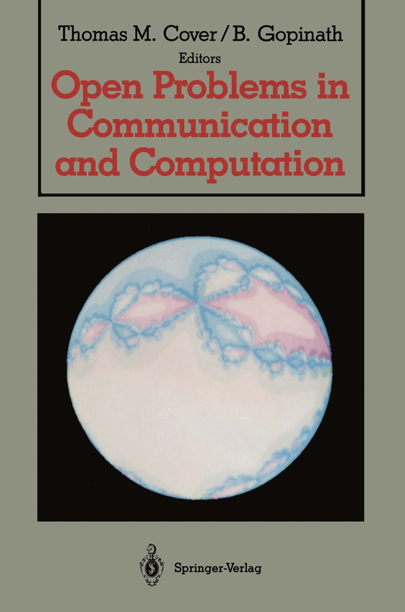 Titlebook: Open Problems in Communication and Computation; Thomas M. Cover,B. Gopinath Book 1987 Springer-Verlag New York Inc. 1987 algorithms.commun Titlebook: Open Problems in Communication and Computation; Thomas M. Cover,B. Gopinath Book 1987 Springer-Verlag New York Inc. 1987 algorithms.commun