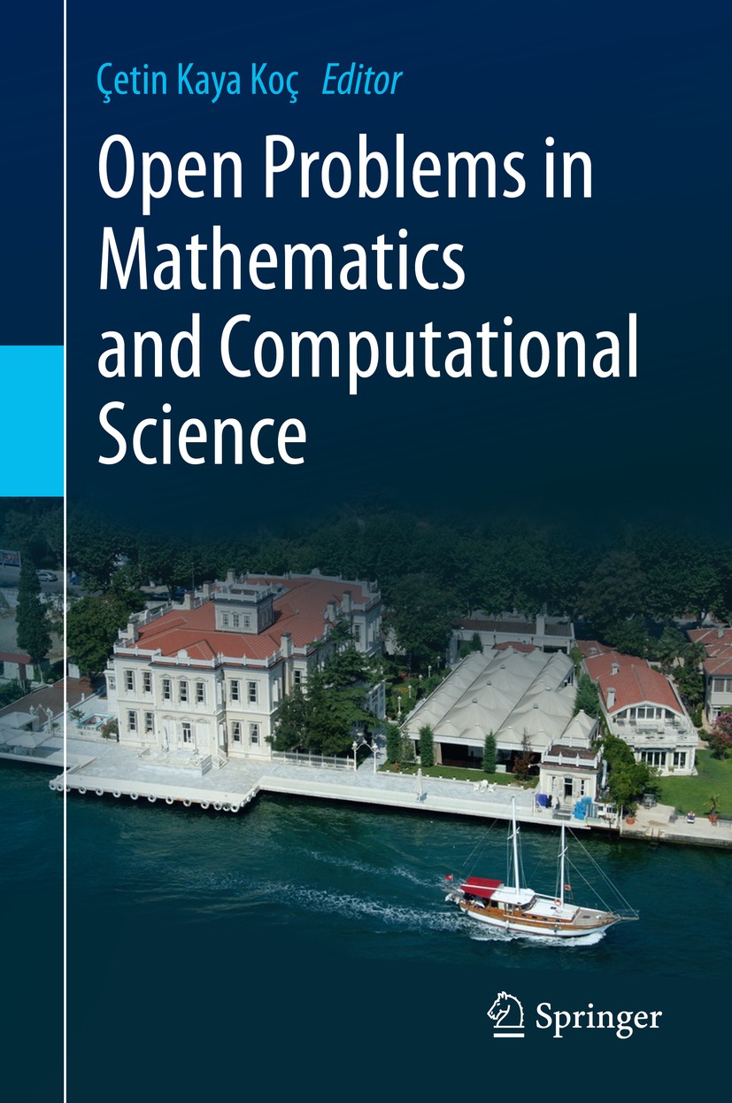 Titlebook: Open Problems in Mathematics and Computational Science; Çetin Kaya Koç Book 2014 Springer International Publishing Switzerland 2014 Coding Titlebook: Open Problems in Mathematics and Computational Science; Çetin Kaya Koç Book 2014 Springer International Publishing Switzerland 2014 Coding