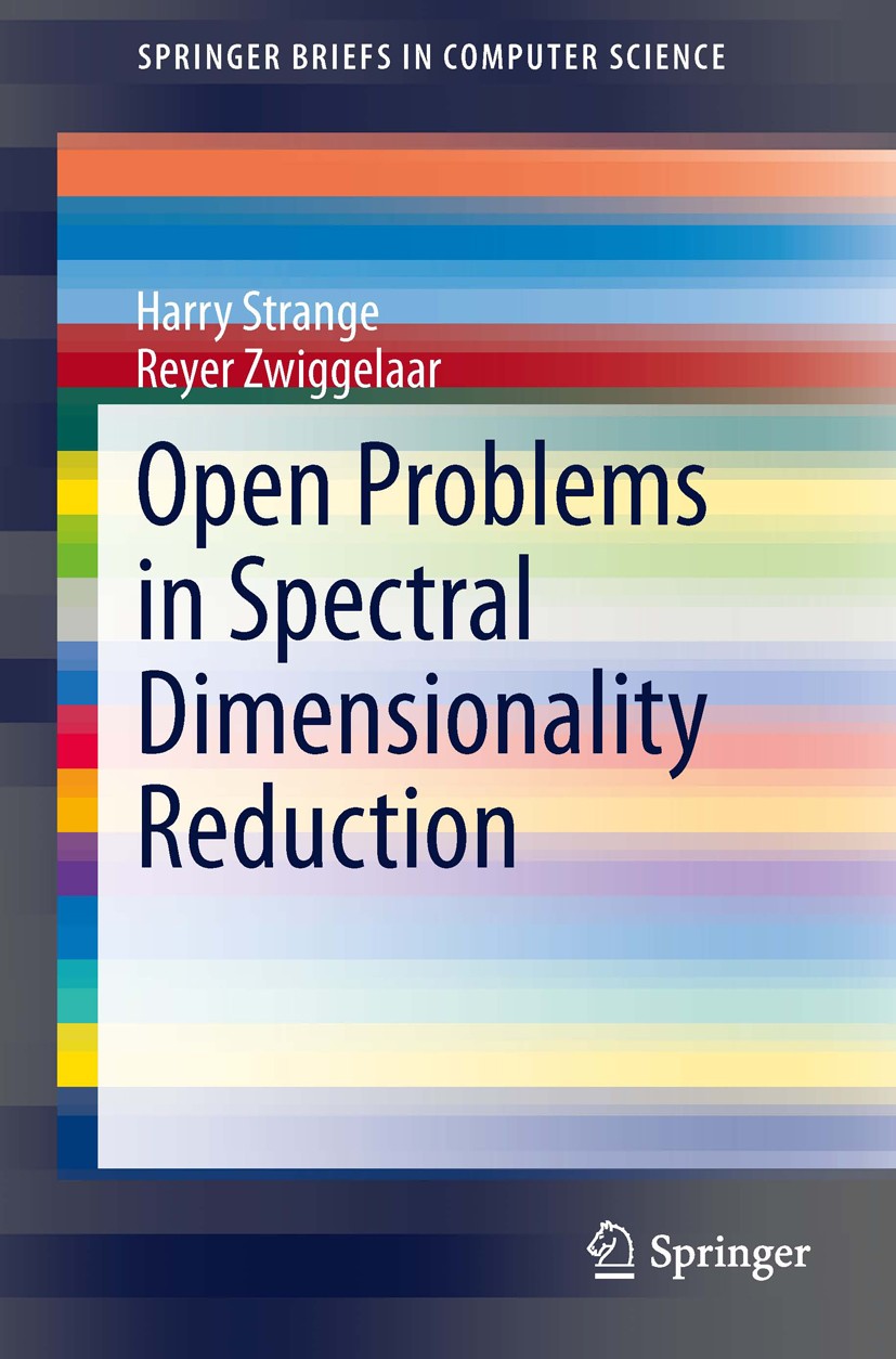 Titlebook: Open Problems in Spectral Dimensionality Reduction; Harry Strange,Reyer Zwiggelaar Book 2014 The Author(s) 2014 Big Data.Machine Learning. Titlebook: Open Problems in Spectral Dimensionality Reduction; Harry Strange,Reyer Zwiggelaar Book 2014 The Author(s) 2014 Big Data.Machine Learning.