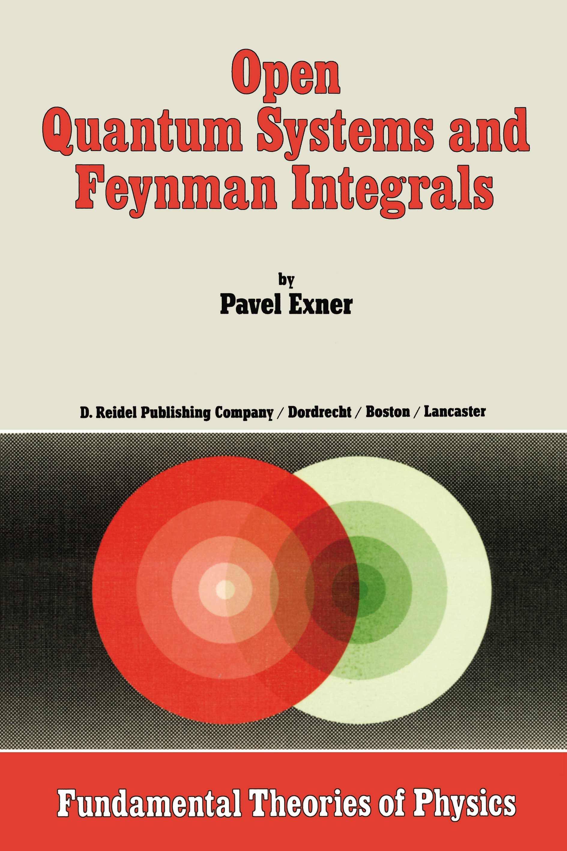Titlebook: Open Quantum Systems and Feynman Integrals; Pavel Exner Book 1985 D. Reidel Publishing Company, Dordrecht, Holland 1985 Algebra.dynamics.m Titlebook: Open Quantum Systems and Feynman Integrals; Pavel Exner Book 1985 D. Reidel Publishing Company, Dordrecht, Holland 1985 Algebra.dynamics.m