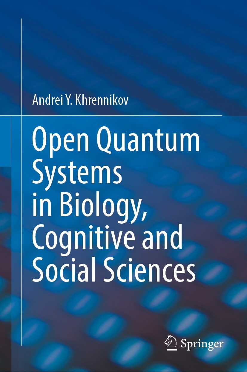 Titlebook: Open Quantum Systems in Biology, Cognitive and Social Sciences; Andrei Y. Khrennikov Book 2023 The Editor(s) (if applicable) and The Autho Titlebook: Open Quantum Systems in Biology, Cognitive and Social Sciences; Andrei Y. Khrennikov Book 2023 The Editor(s) (if applicable) and The Autho