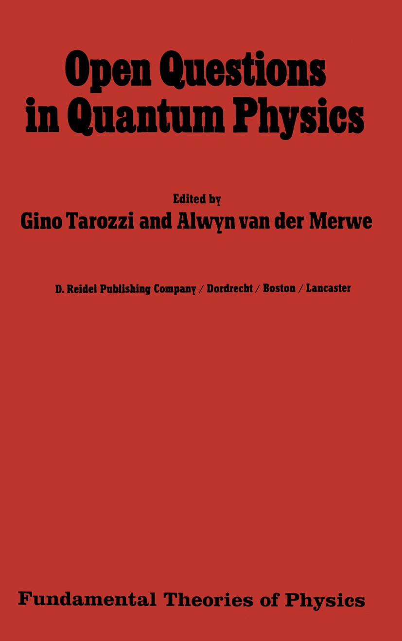 Titlebook: Open Questions in Quantum Physics; Invited Papers on th Gino Tarozzi,Alwyn Merwe Book 1985 D. Reidel Publishing Company, Dordrecht, Holland Titlebook: Open Questions in Quantum Physics; Invited Papers on th Gino Tarozzi,Alwyn Merwe Book 1985 D. Reidel Publishing Company, Dordrecht, Holland