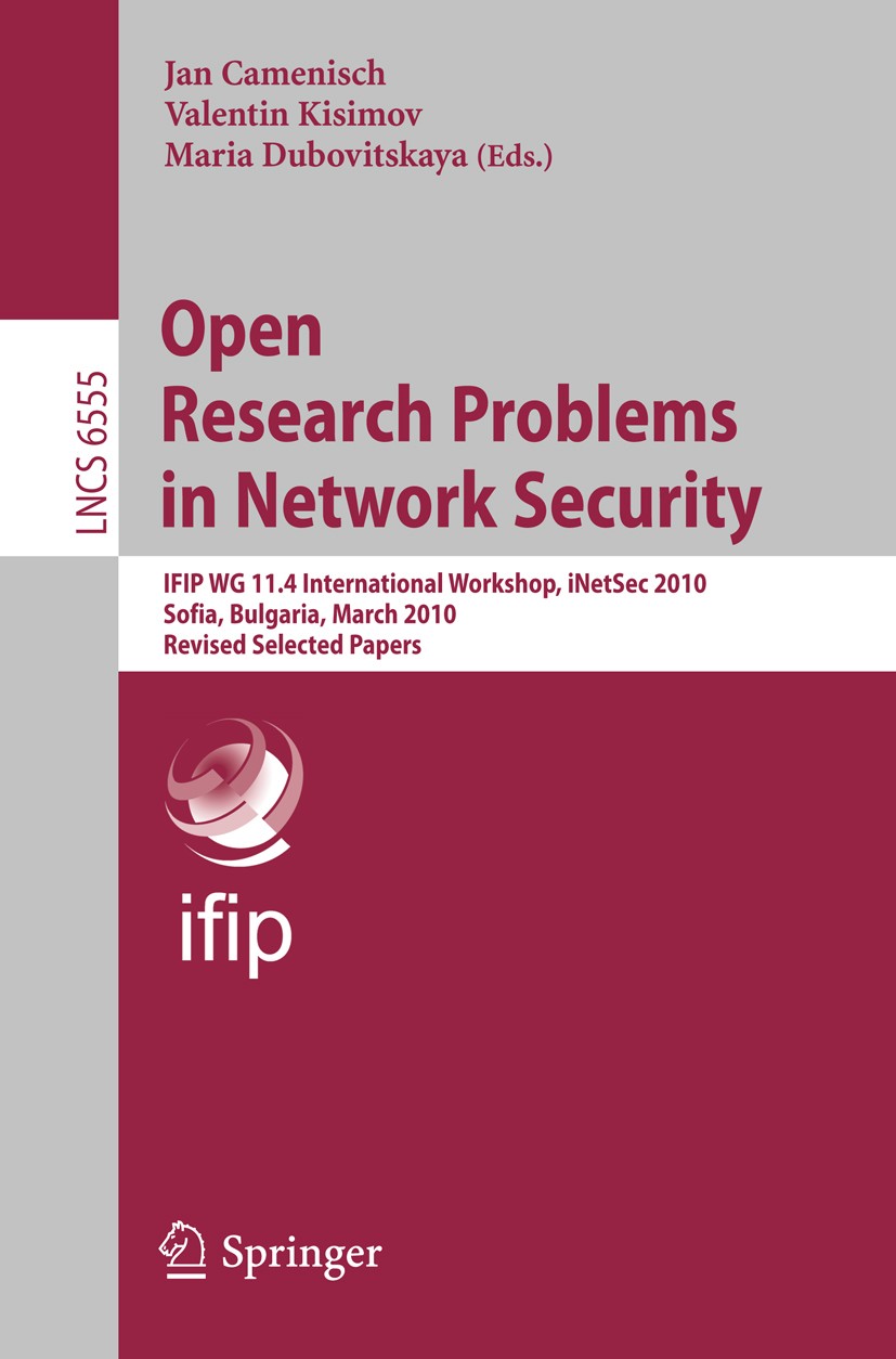Titlebook: Open Research Problems in Network Security; IFIP WG 11.4 Interna Jan Camenisch,Valentin Kisimov,Maria Dubovitskaya Conference proceedings 2 Titlebook: Open Research Problems in Network Security; IFIP WG 11.4 Interna Jan Camenisch,Valentin Kisimov,Maria Dubovitskaya Conference proceedings 2