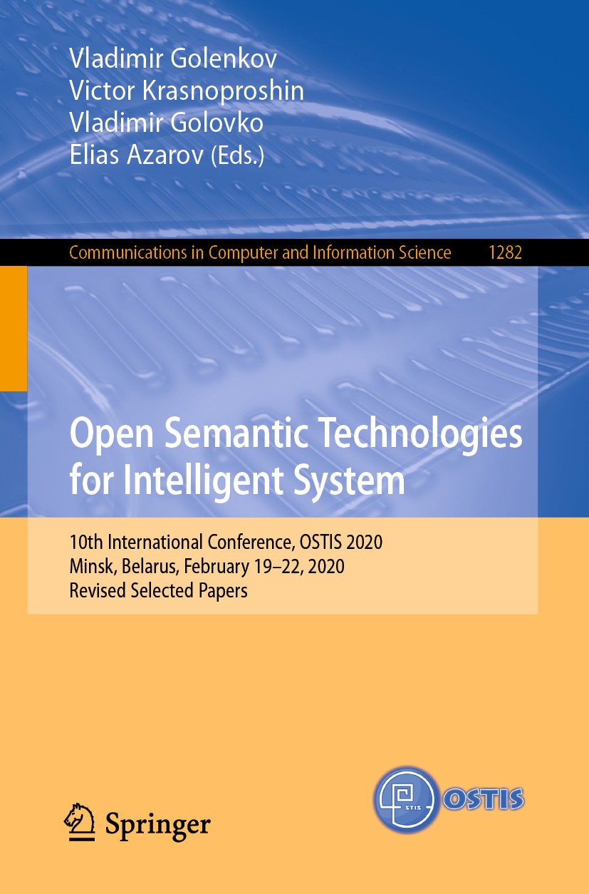 Titlebook: Open Semantic Technologies for Intelligent System; 10th International C Vladimir Golenkov,Victor Krasnoproshin,Elias Azaro Conference proce Titlebook: Open Semantic Technologies for Intelligent System; 10th International C Vladimir Golenkov,Victor Krasnoproshin,Elias Azaro Conference proce