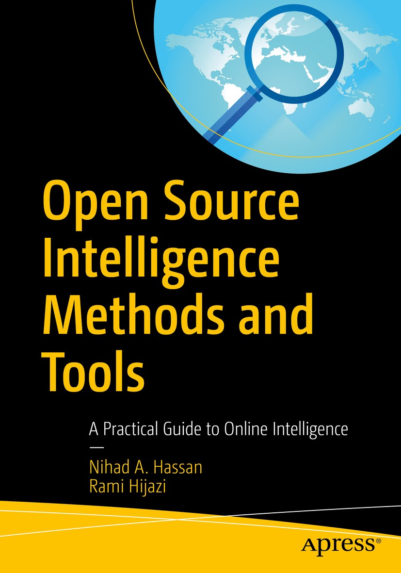Titlebook: Open Source Intelligence Methods and Tools; A Practical Guide to Nihad A. Hassan,Rami Hijazi Book 2018 Nihad A. Hassan, Rami Hijazi 2018 OS Titlebook: Open Source Intelligence Methods and Tools; A Practical Guide to Nihad A. Hassan,Rami Hijazi Book 2018 Nihad A. Hassan, Rami Hijazi 2018 OS