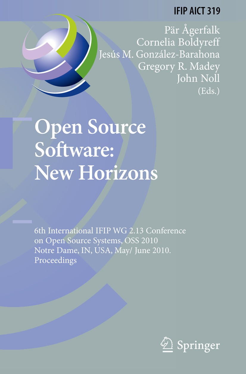 Titlebook: Open Source Software: New Horizons; 6th International IF Pär Ågerfalk,Cornelia Boldyreff,John Noll Conference proceedings 2010 IFIP Interna Titlebook: Open Source Software: New Horizons; 6th International IF Pär Ågerfalk,Cornelia Boldyreff,John Noll Conference proceedings 2010 IFIP Interna