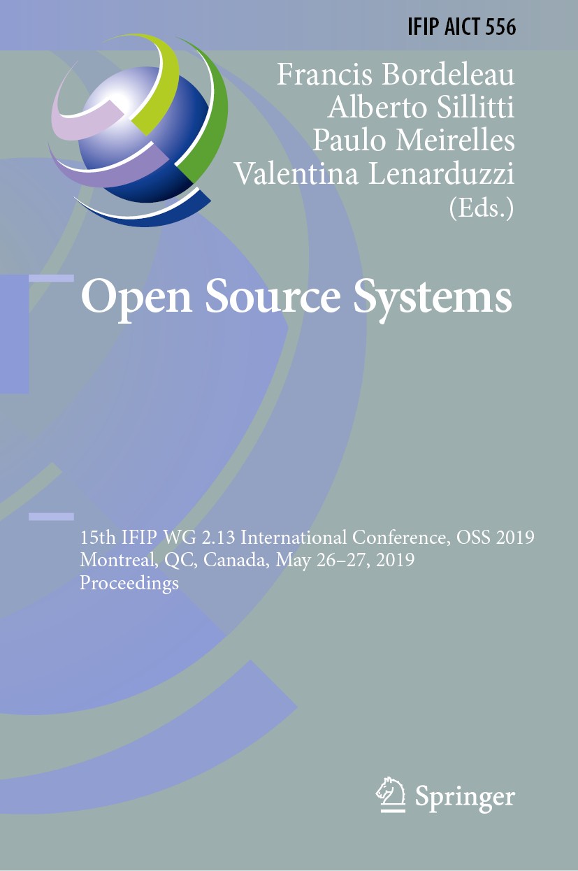 Titlebook: Open Source Systems; 15th IFIP WG 2.13 In Francis Bordeleau,Alberto Sillitti,Valentina Lenar Conference proceedings 2019 IFIP International Titlebook: Open Source Systems; 15th IFIP WG 2.13 In Francis Bordeleau,Alberto Sillitti,Valentina Lenar Conference proceedings 2019 IFIP International