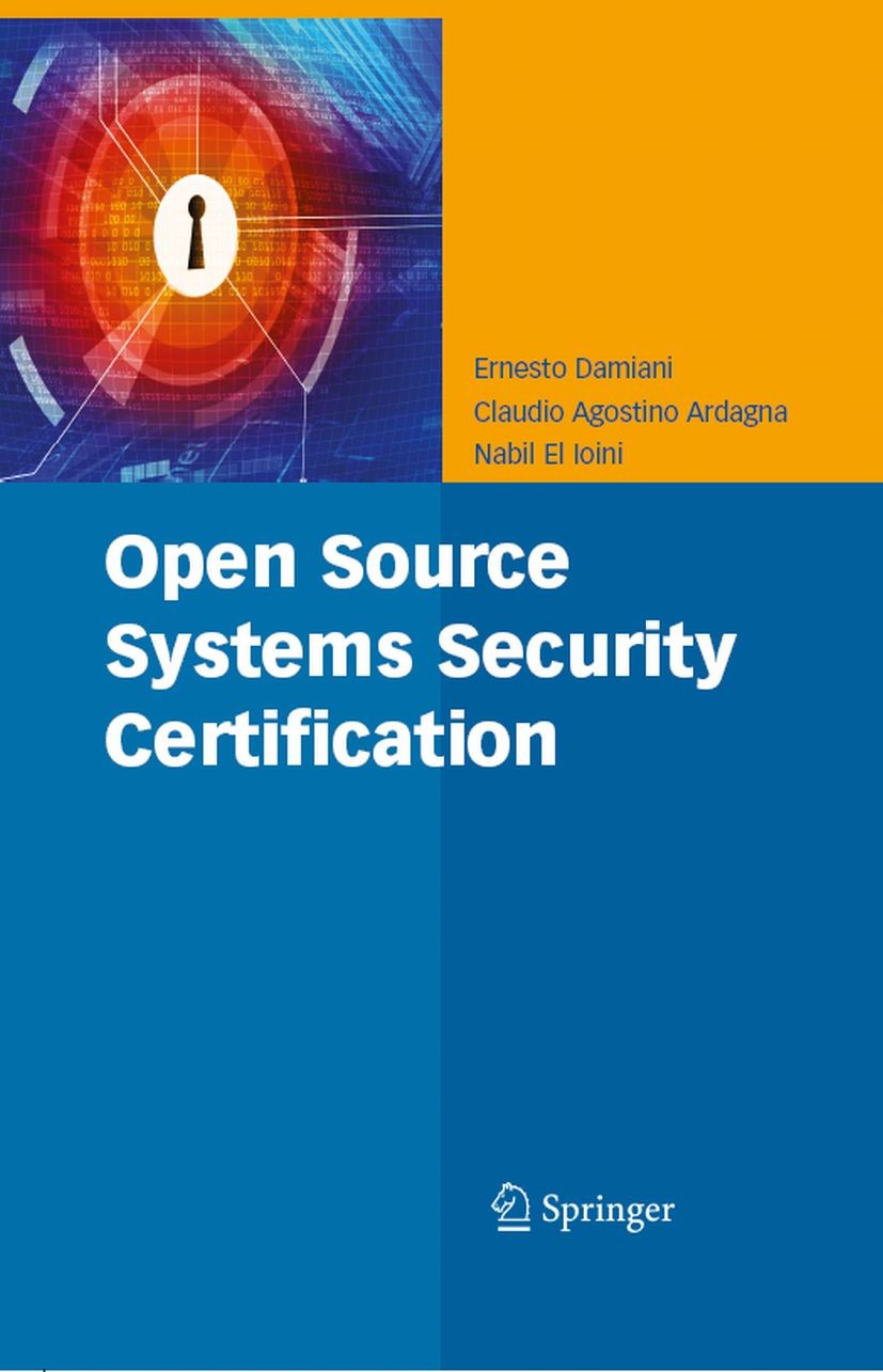Titlebook: Open Source Systems Security Certification; Ernesto Damiani,Claudio Agostino Ardagna,Nabil El Book 20091st edition Springer-Verlag US 200 Titlebook: Open Source Systems Security Certification; Ernesto Damiani,Claudio Agostino Ardagna,Nabil El Book 20091st edition Springer-Verlag US 200