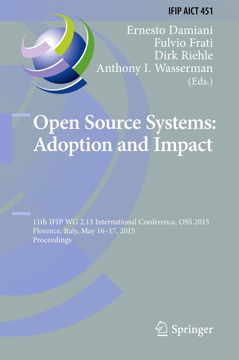 Titlebook: Open Source Systems: Adoption and Impact; 11th IFIP WG 2.13 In Ernesto Damiani,Fulvio Frati,Anthony I. Wasserman Conference proceedings 201 Titlebook: Open Source Systems: Adoption and Impact; 11th IFIP WG 2.13 In Ernesto Damiani,Fulvio Frati,Anthony I. Wasserman Conference proceedings 201