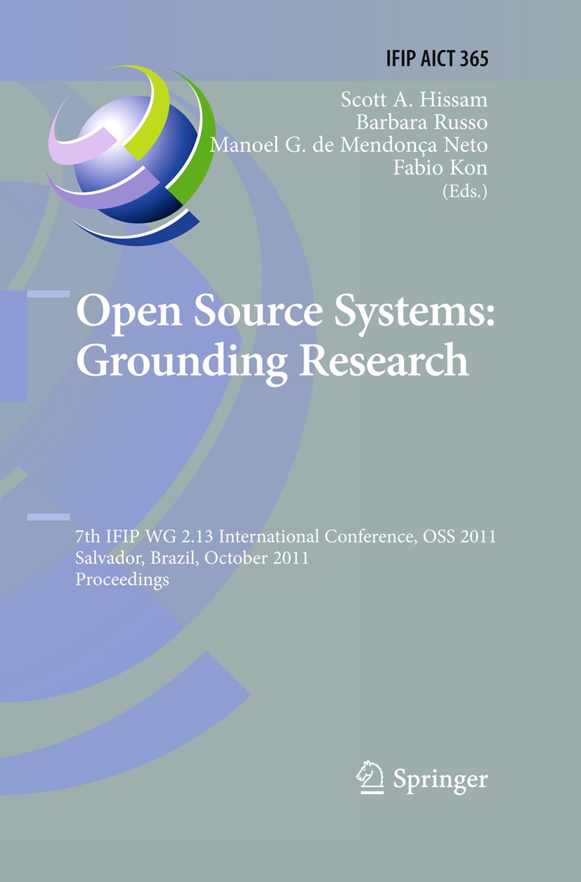 Titlebook: Open Source Systems: Grounding Research; 7th IFIP 2.13 Intern Scott A. Hissam,Barbara Russo,Fabio Kon Conference proceedings 2011 IFIP Inte Titlebook: Open Source Systems: Grounding Research; 7th IFIP 2.13 Intern Scott A. Hissam,Barbara Russo,Fabio Kon Conference proceedings 2011 IFIP Inte