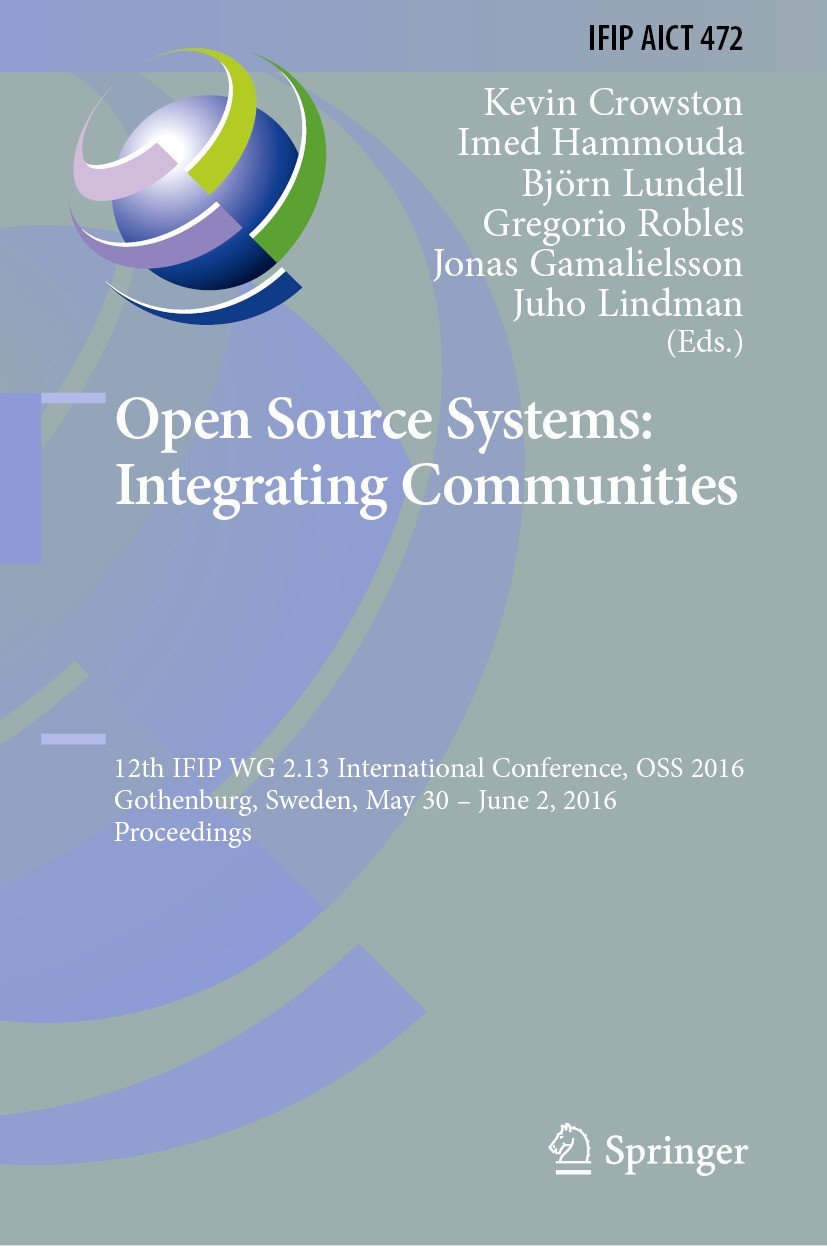 Titlebook: Open Source Systems: Integrating Communities; 12th IFIP WG 2.13 In Kevin Crowston,Imed Hammouda,Juho Lindman Conference proceedings 2016 IF Titlebook: Open Source Systems: Integrating Communities; 12th IFIP WG 2.13 In Kevin Crowston,Imed Hammouda,Juho Lindman Conference proceedings 2016 IF