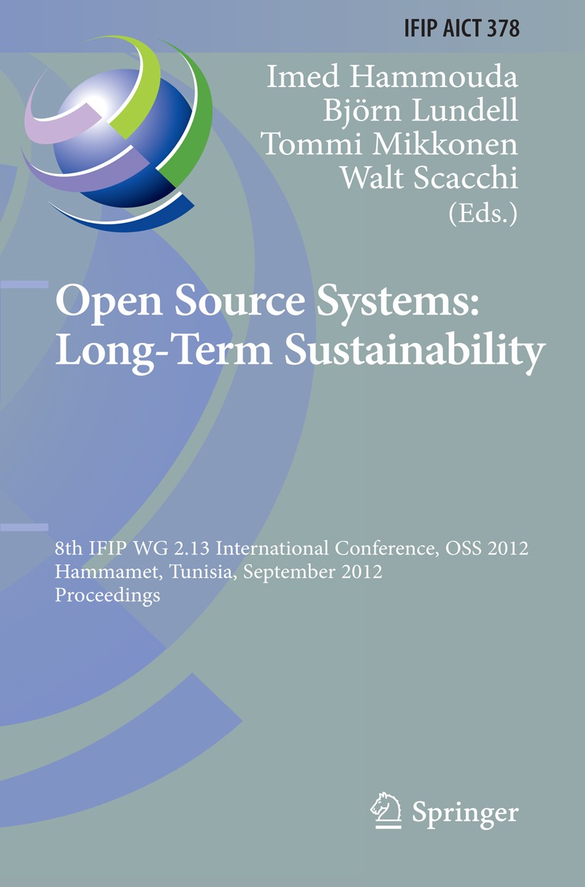 Titlebook: Open Source Systems: Long-Term Sustainability; 8th IFIP WG 2.13 Int Imed Hammouda,Björn Lundell,Walt Scacchi Conference proceedings 2012 IF Titlebook: Open Source Systems: Long-Term Sustainability; 8th IFIP WG 2.13 Int Imed Hammouda,Björn Lundell,Walt Scacchi Conference proceedings 2012 IF