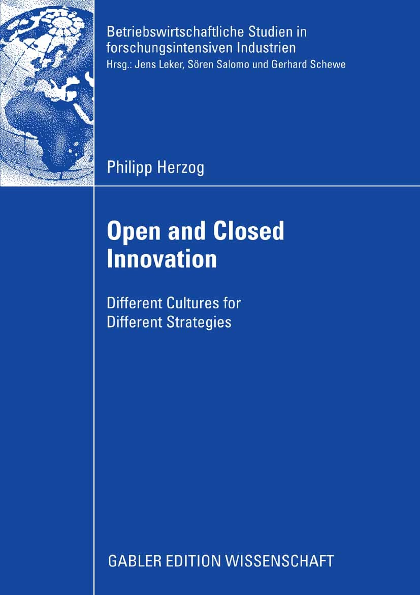 Titlebook: Open and Closed Innovation; Different Cultures f Philipp Herzog Book 2008 Gabler Verlag | Springer Fachmedien Wiesbaden GmbH, Wiesbaden 200 Titlebook: Open and Closed Innovation; Different Cultures f Philipp Herzog Book 2008 Gabler Verlag | Springer Fachmedien Wiesbaden GmbH, Wiesbaden 200