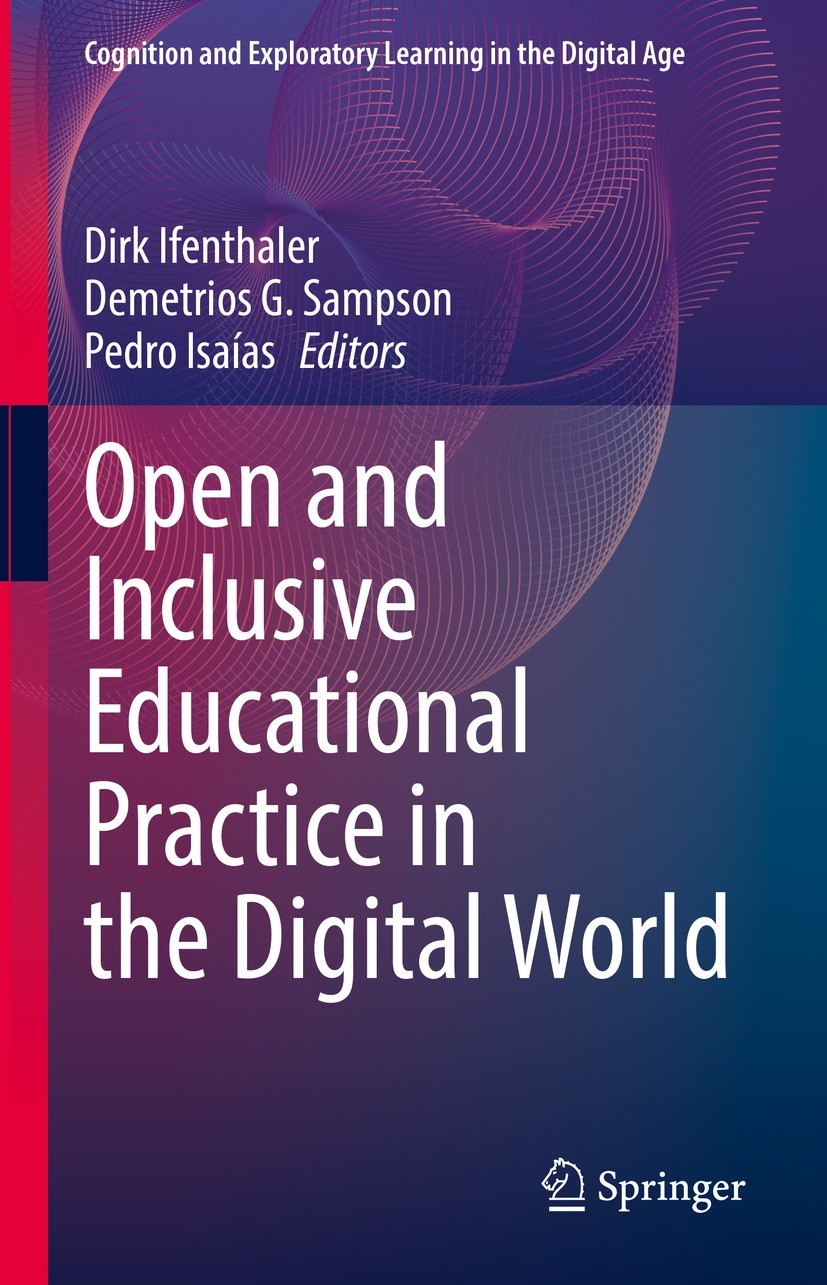 Titlebook: Open and Inclusive Educational Practice in the Digital World; Dirk Ifenthaler,Demetrios G. Sampson,Pedro Isaías Book 2023 The Editor(s) (i Titlebook: Open and Inclusive Educational Practice in the Digital World; Dirk Ifenthaler,Demetrios G. Sampson,Pedro Isaías Book 2023 The Editor(s) (i