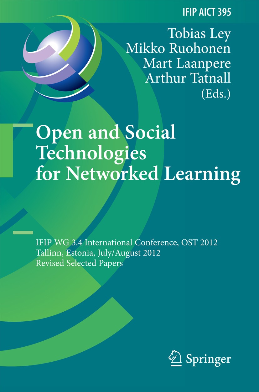 Titlebook: Open and Social Technologies for Networked Learning; IFIP WG 3.4 Internat Tobias Ley,Mikko Ruohonen,Arthur Tatnall Conference proceedings 2 Titlebook: Open and Social Technologies for Networked Learning; IFIP WG 3.4 Internat Tobias Ley,Mikko Ruohonen,Arthur Tatnall Conference proceedings 2