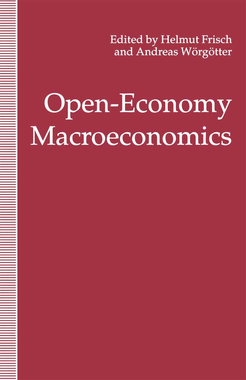 Titlebook: Open-Economy Macroeconomics; Helmut Frisch (Professor of Economics),Andreas Wör Book 1993 Palgrave Macmillan, a division of Macmillan Publ Titlebook: Open-Economy Macroeconomics; Helmut Frisch (Professor of Economics),Andreas Wör Book 1993 Palgrave Macmillan, a division of Macmillan Publ