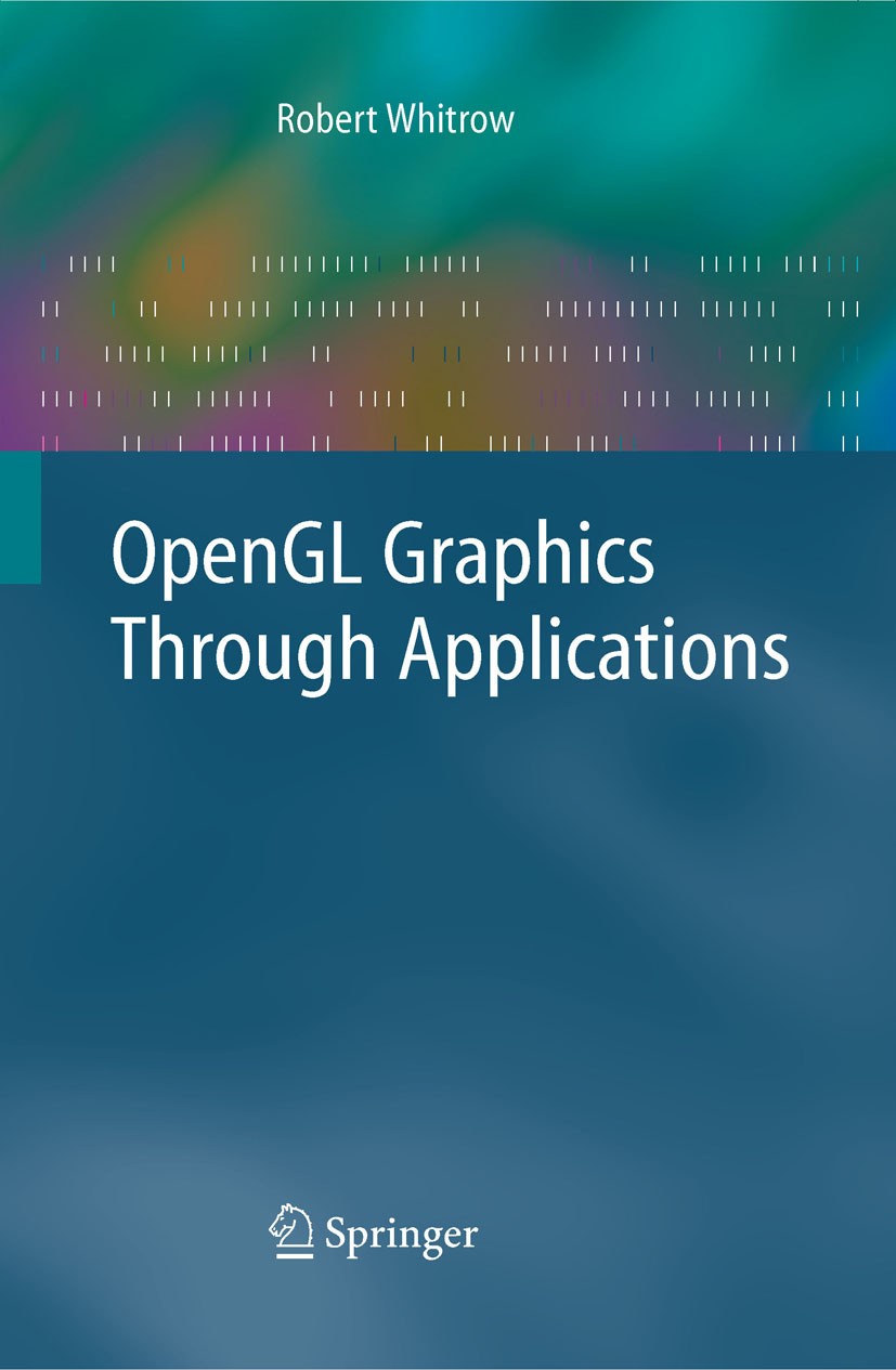 Titlebook: OpenGL Graphics Through Applications; Robert Whitrow Textbook 2008 Springer-Verlag London 2008 Animation.Image Processing.OpenGL.Surface M Titlebook: OpenGL Graphics Through Applications; Robert Whitrow Textbook 2008 Springer-Verlag London 2008 Animation.Image Processing.OpenGL.Surface M