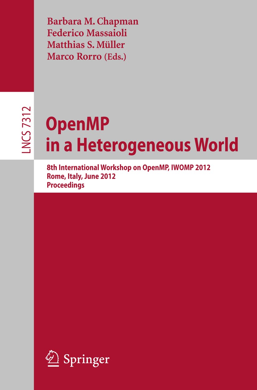 Titlebook: OpenMP in a Heterogeneous World; 8th International Wo Barbara M. Chapman,Federico Massaioli,Marco Rorro Conference proceedings 2012 Springe Titlebook: OpenMP in a Heterogeneous World; 8th International Wo Barbara M. Chapman,Federico Massaioli,Marco Rorro Conference proceedings 2012 Springe