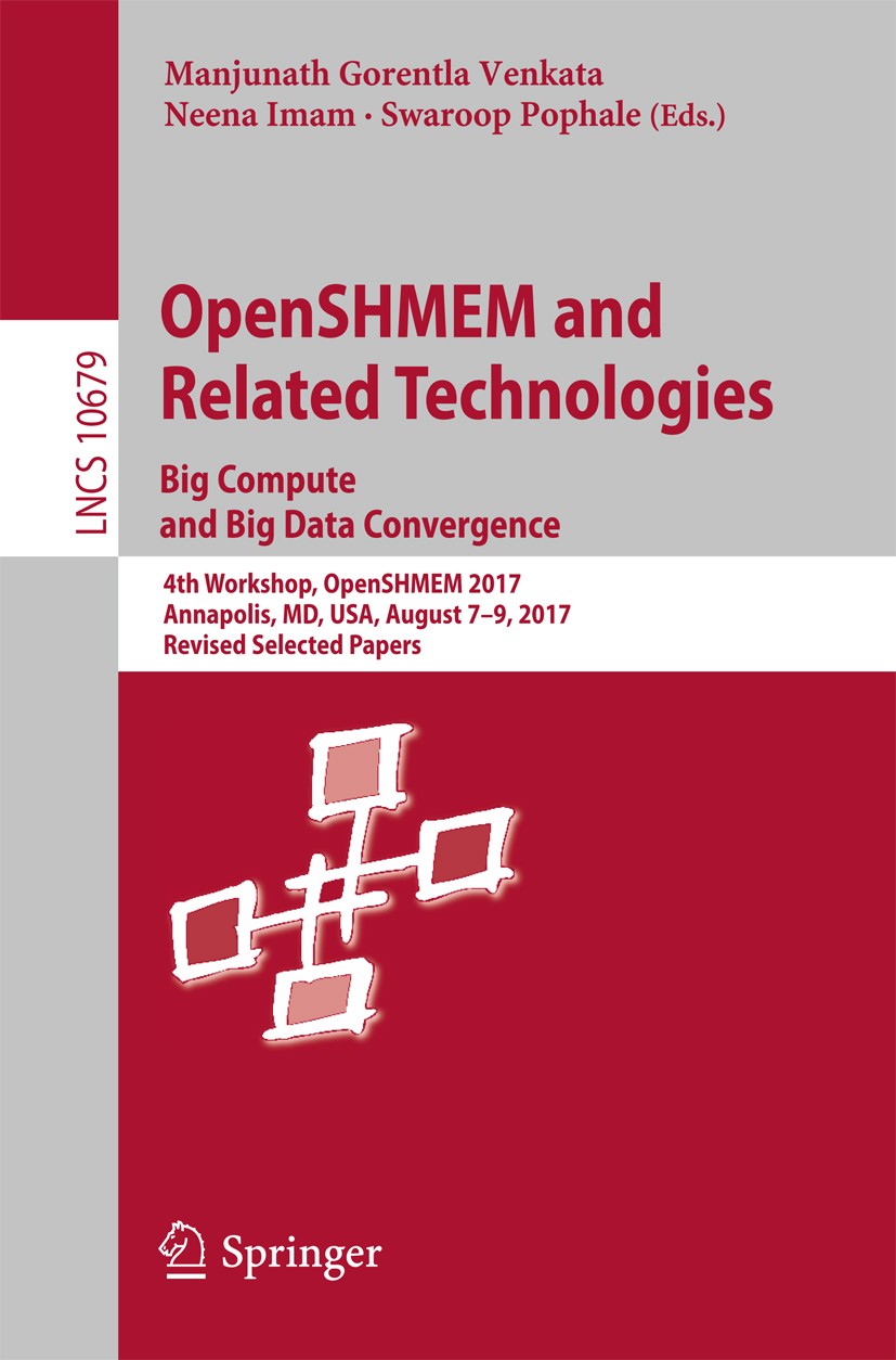 Titlebook: OpenSHMEM and Related Technologies. Big Compute and Big Data Convergence; 4th Workshop, OpenSH Manjunath Gorentla Venkata,Neena Imam,Swaroo Titlebook: OpenSHMEM and Related Technologies. Big Compute and Big Data Convergence; 4th Workshop, OpenSH Manjunath Gorentla Venkata,Neena Imam,Swaroo